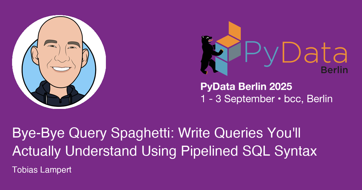 Bye-Bye Query Spaghetti: Write Queries You'll Actually Understand Using Pipelined SQL Syntax - Session Card