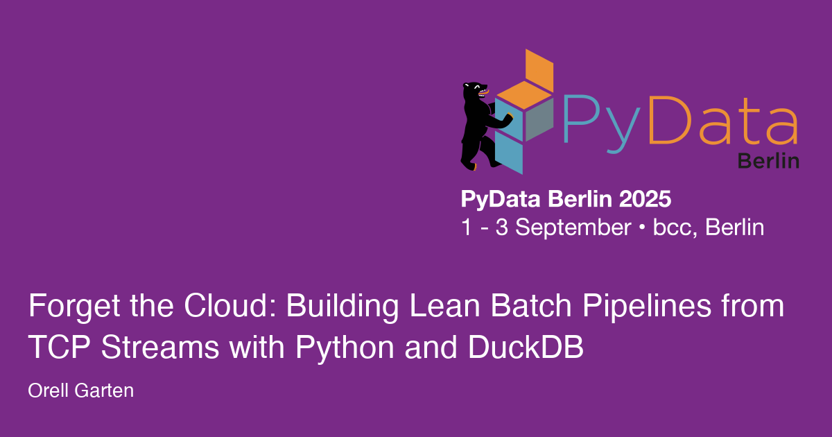 Forget the Cloud: Building Lean Batch Pipelines from TCP Streams with Python and DuckDB - Session Card